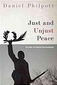 Just and Unjust Peace: An Ethic of Political Reconciliation (Paperback)