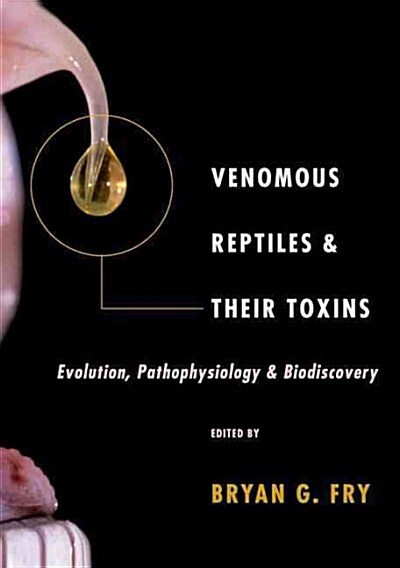 Venomous Reptiles and Their Toxins: Evolution, Pathophysiology, and Biodiscovery (Hardcover)