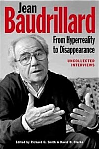 Jean Baudrillard: From Hyperreality to Disappearance : Uncollected Interviews (Hardcover)