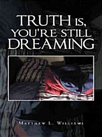 Truth Is, Youre Still Dreaming (Paperback)