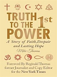 Truth To The 1st Power: A Story of Faith, Despair and Lasting Hope (Paperback)