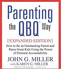 Parenting the Qbq Way: How to Be an Outstanding Parent and Raise Great Kids Using the Power of Personal Accountability (Audio CD)