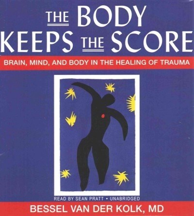 The Body Keeps the Score: Brain, Mind, and Body in the Healing of Trauma (Audio CD)
