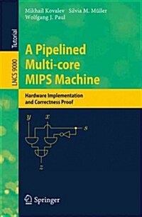A Pipelined Multi-Core MIPS Machine: Hardware Implementation and Correctness Proof (Paperback, 2014)