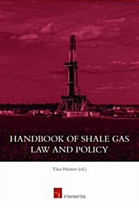 Handbook of Shale Gas Law and Policy : Economics, Access, Law, and Regulations in Key Jurisdictions (Hardcover)