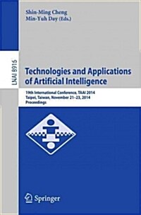 Technologies and Applications of Artificial Intelligence: 19th International Conference, Taai 2014, Taipei, Taiwan, November 21-23, 2014, Proceedings (Paperback, 2014)