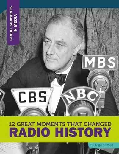 12 Great Moments That Changed Radio History (Library Binding)