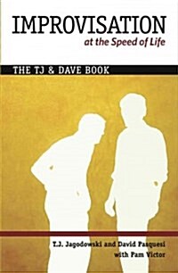 Improvisation at the Speed of Life: The Tj and Dave Book (Paperback)