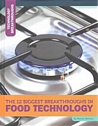 The 12 Biggest Breakthroughs in Food Technology (Hardcover)