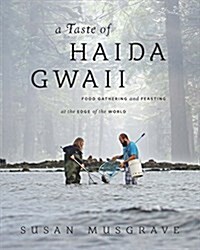 Taste of Haida Gwaii: Food Gathering and Feasting at the Edge of the World (Paperback)