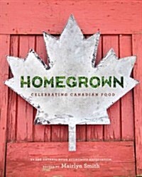 Homegrown: Celebrating the Canadian Foods We Grow, Raise and Produce (Paperback)