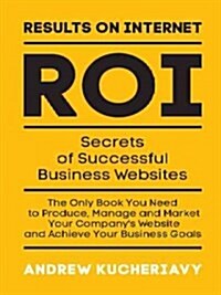 Results on Internet (Roi): Secrets of Successful Business Websites (Hardcover)