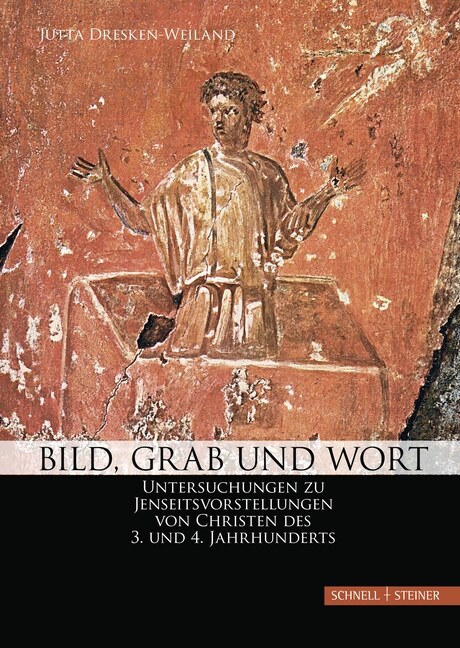 Bild, Grab Und Wort: Untersuchungen Zu Jenseitsvorstellungen Von Christen Des 3. Und 4. Jahrhunderts. Zur Entstehung Der Fruhchristlichen B (Hardcover)