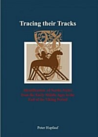 Tracing Their Tracks : Identification of Nordic Styles from the Early Middle Ages to the End of the Viking Period (Hardcover)