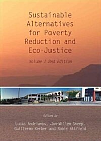 Sustainable Alternatives for Poverty Reduction and Eco-Justice : Volume 1 2nd Edition (Hardcover, Unabridged ed)