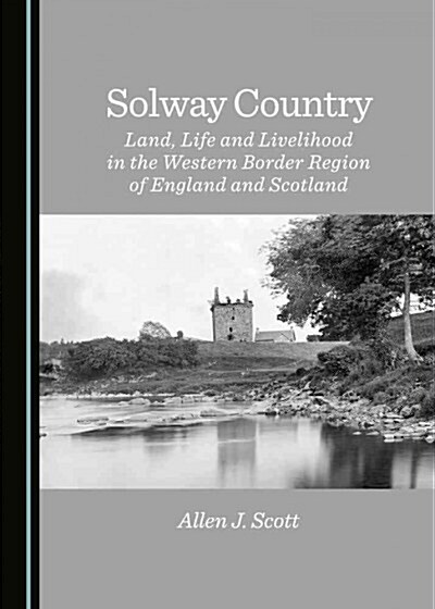 Solway Country : Land, Life and Livelihood in the Western Border Region of England and Scotland (Hardcover)