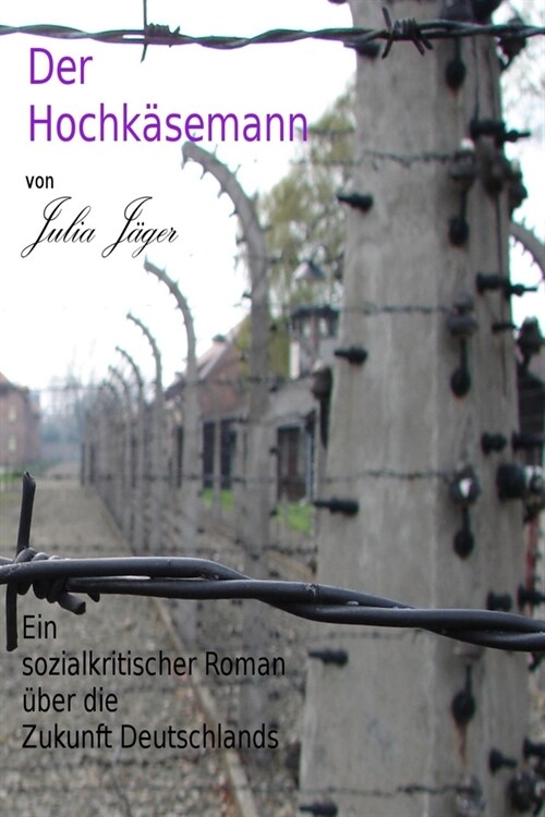 Der Hochkaesemann: Ein sozialkritischer Roman ueber die Zukunft Deutschlands (Paperback)