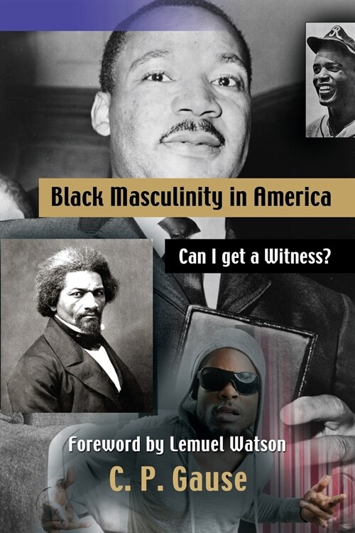 Black Masculinity in America: Can I Get a Witness? (Paperback)