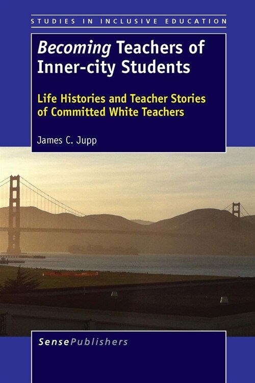 Becoming Teachers of Inner-City Students: Life Histories and Teacher Stories of Committed White Teachers (Hardcover)