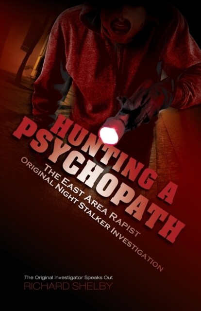 Hunting a Psychopath: The East Area Rapist / Original Night Stalker Investigation - The Original Investigator Speaks Out (Paperback)
