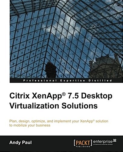 Citrix XenApp (R) 7.5 Desktop Virtualization Solutions (Paperback)