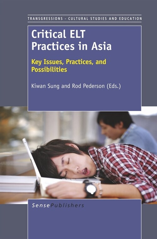 Critical ELT Practices in Asia: Key Issues, Practices, and Possibilities (Paperback)