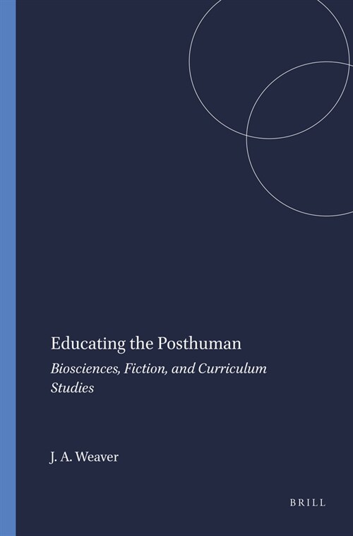 Educating the Posthuman: Biosciences, Fiction, and Curriculum Studies (Hardcover)