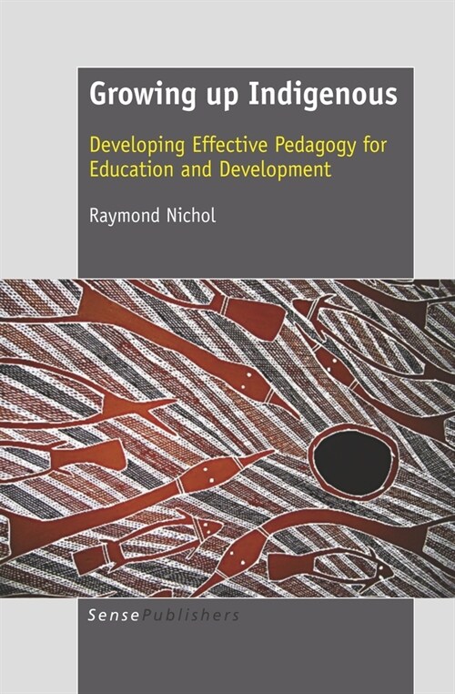 Growing Up Indigenous: Developing Effective Pedagogy for Education and Development (Paperback)