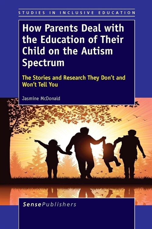 How Parents Deal with the Education of Their Child on the Autism Spectrum: The Stories and Research They Dont and Wont Tell You (Hardcover)