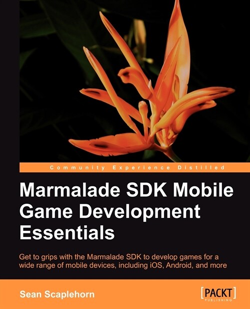 Marmalade SDK Mobile Game Development Essentials (Paperback)