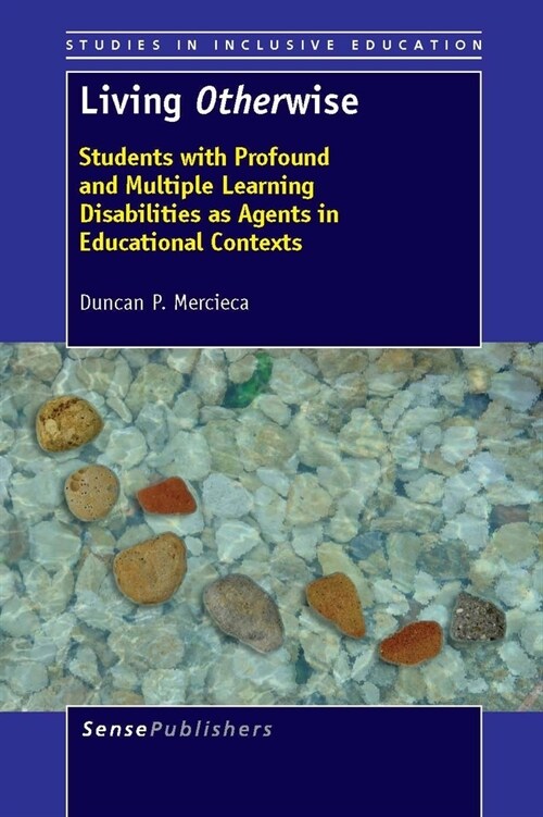 Living Otherwise: Students with Profound and Multiple Learning Disabilities as Agents in Educational Contexts (Paperback)