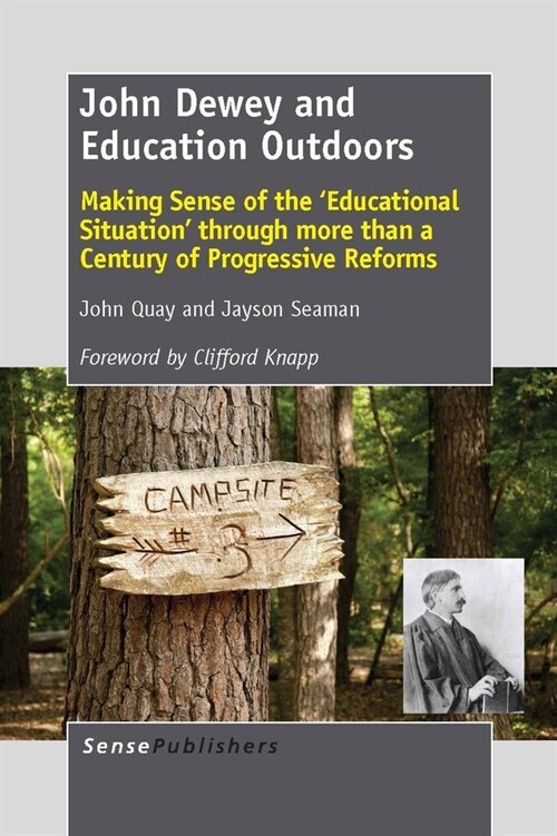 John Dewey and Education Outdoors: Making Sense of the Educational Situation Through More Than a Century of Progressive Reforms (Hardcover)