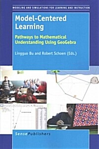 Model-Centered Learning: Pathways to Mathematical Understanding Using Geogebra (Paperback)