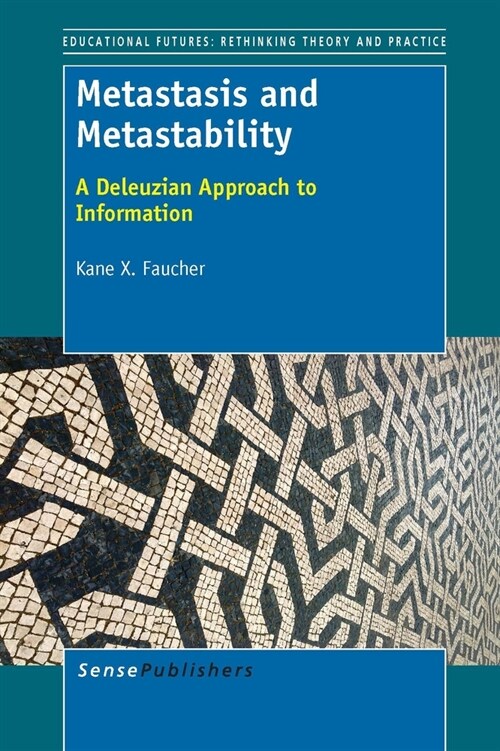 Metastasis and Metastability: A Deleuzian Approach to Information (Paperback)