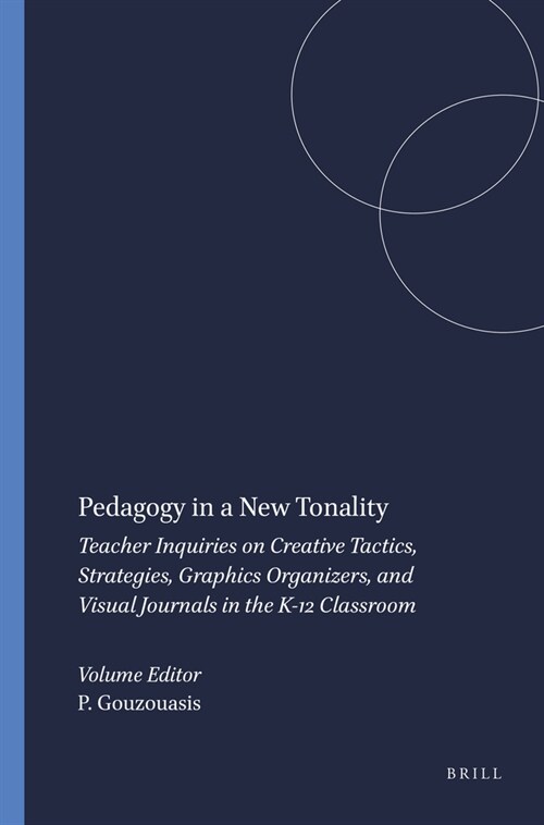 Pedagogy in a New Tonality: Teacher Inquiries on Creative Tactics, Strategies, Graphics Organizers, and Visual Journals in the K-12 Classroom (Hardcover)