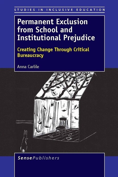Permanent Exclusion from School and Institutional Prejudice: Creating Change Through Critical Bureaucracy (Paperback)