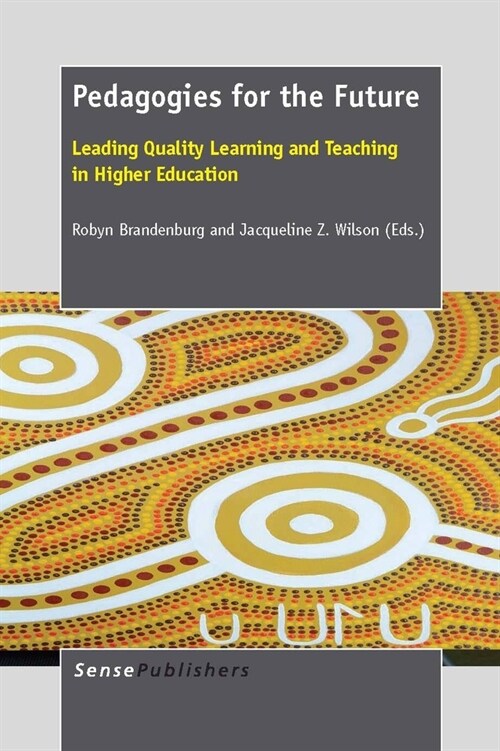 Pedagogies for the Future: Leading Quality Learning and Teaching in Higher Education (Paperback)