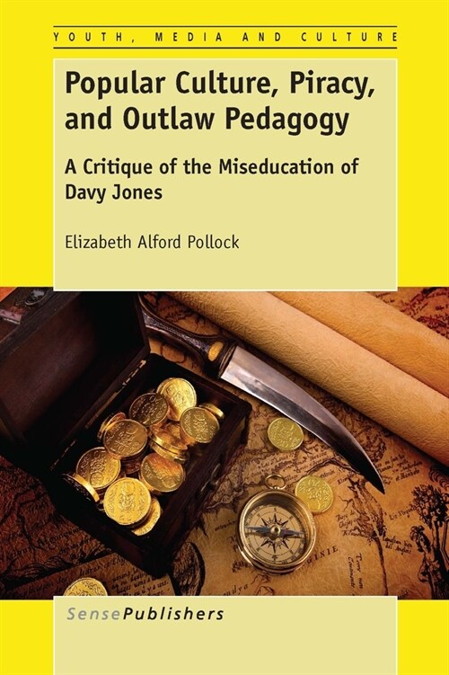 Popular Culture, Piracy, and Outlaw Pedagogy: A Critique of the Miseducation of Davy Jones (Hardcover)