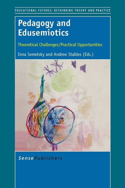 Pedagogy and Edusemiotics: Theoretical Challenges/Practical Opportunities (Paperback)