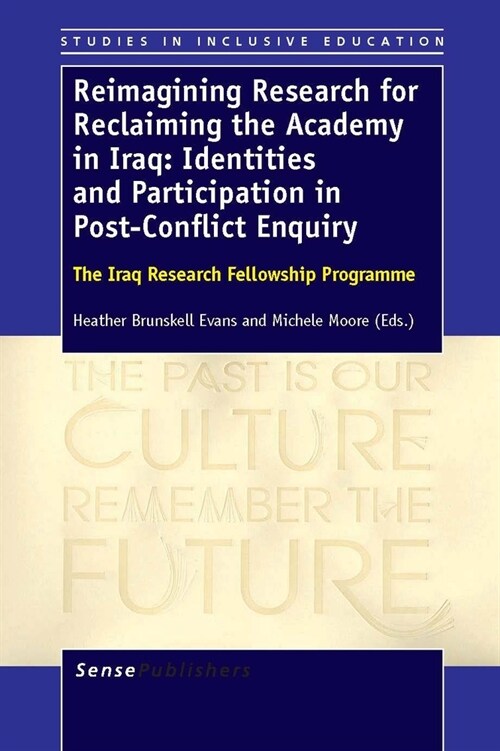Reimagining Research for Reclaiming the Academy in Iraq: Identities and Participation in Post-Conflict Enquiry: The Iraq Research Fellowship Programme (Hardcover)