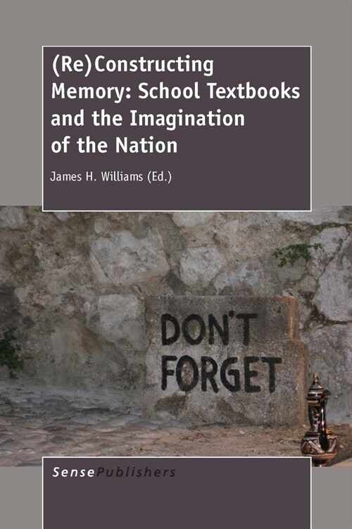 (Re)Constructing Memory: School Textbooks and the Imagination of the Nation (Hardcover)