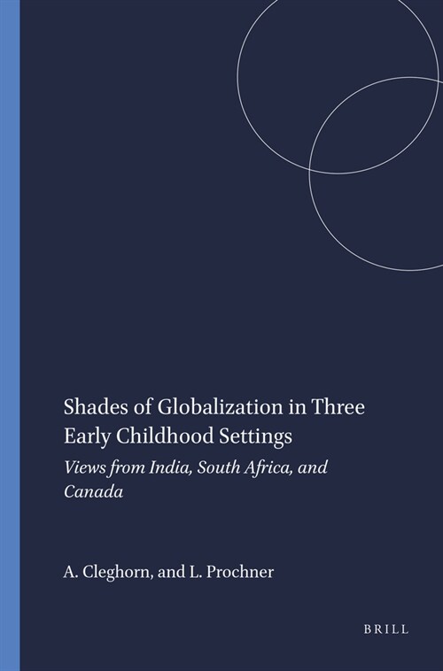 Shades of Globalization in Three Early Childhood Settings: Views from India, South Africa, and Canada (Hardcover)