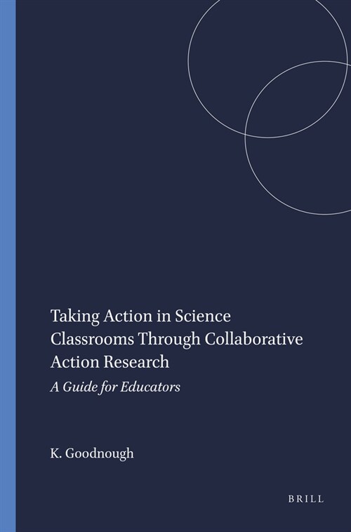 Taking Action in Science Classrooms Through Collaborative Action Research: A Guide for Educators (Hardcover)