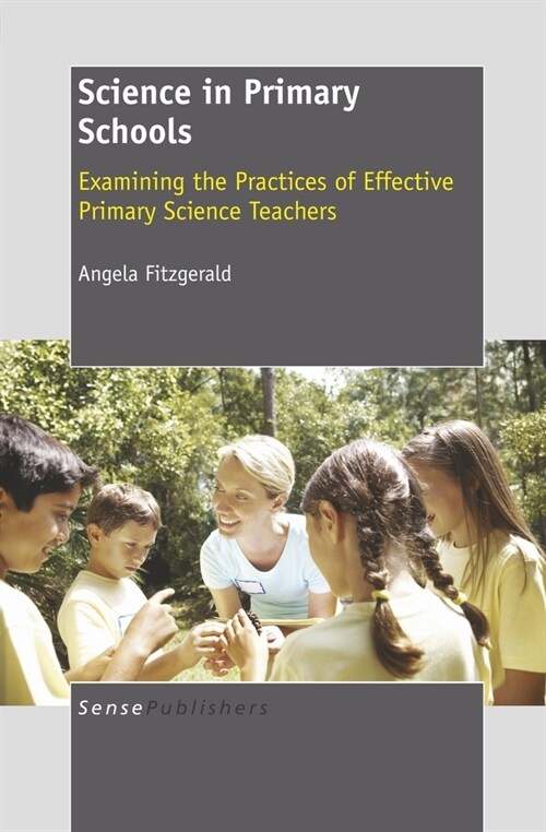 Science in Primary Schools: Examining the Practices of Effective Primary Science Teachers (Hardcover)