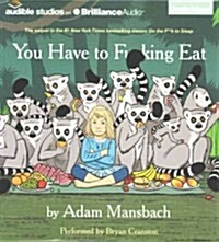 You Have to F**king Eat (Audio CD, Unabridged)