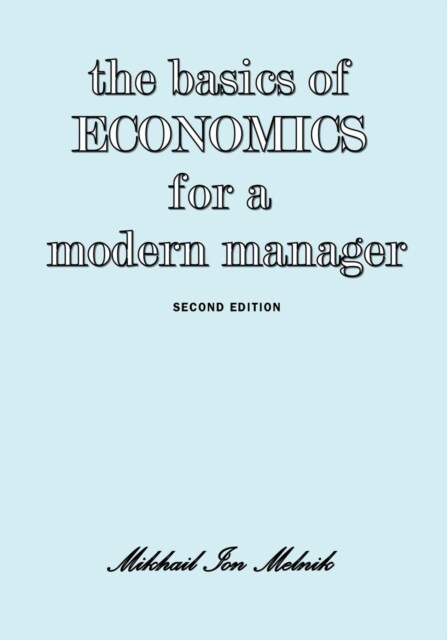 The Basics of Economics for a Modern Manager Second Edition (Paperback)