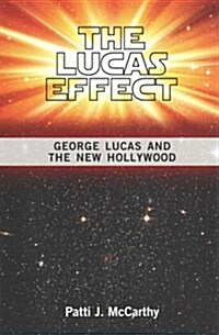 The Lucas Effect: George Lucas and the New Hollywood (Paperback)