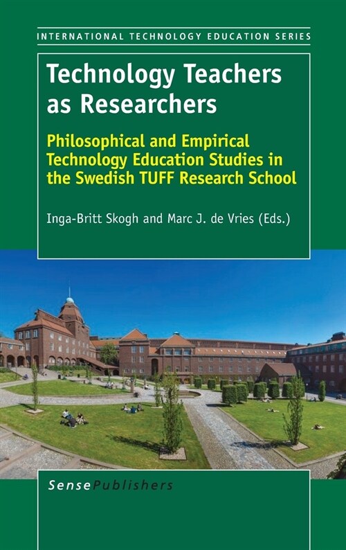 Technology Teachers as Researchers: Philosophical and Empirical Technology Education Studies in the Swedish Tuff Research School (Hardcover)