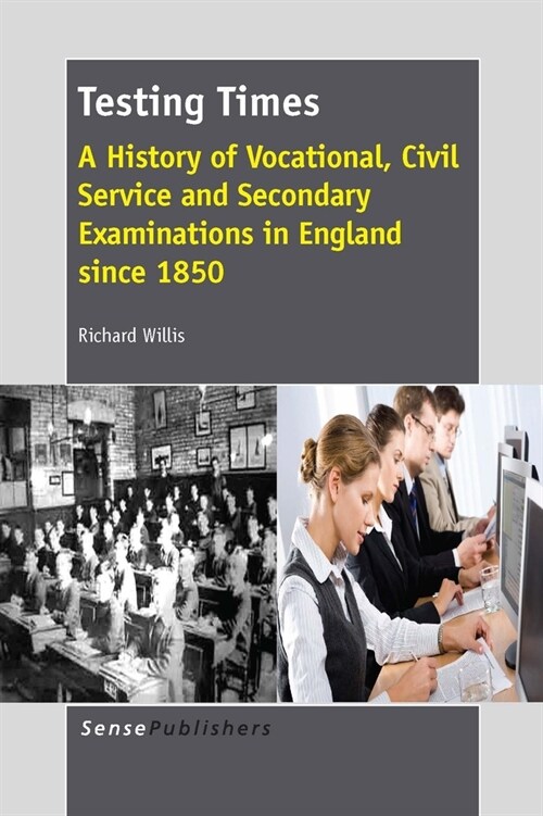 Testing Times: A History of Vocational, Civil Service and Secondary Examinations in England Since 1850 (Paperback)