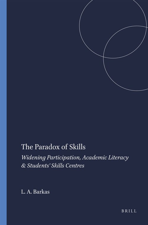 The Paradox of Skills: Widening Participation, Academic Literacy & Students Skills Centres (Paperback)